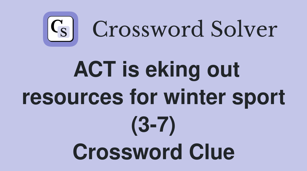 ACT is eking out resources for winter sport (37) Crossword Clue
